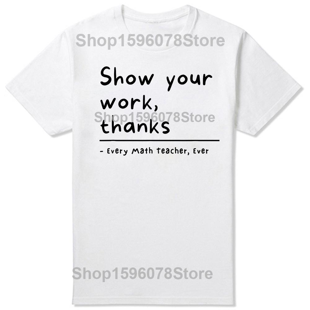 Funny Show Your Work Thanks Math Teacher T Shirts Cotton Streetwear Short Sleeve Mens Fashion Casual Loose Oversized T Shirt