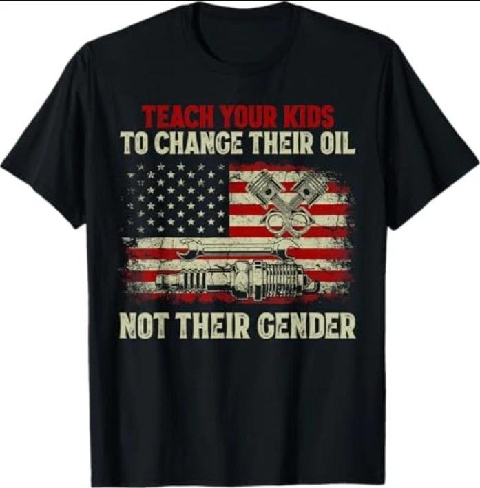 Teach Your Kids to Change Their Oil Not TheirGender T-Shirt 4XL