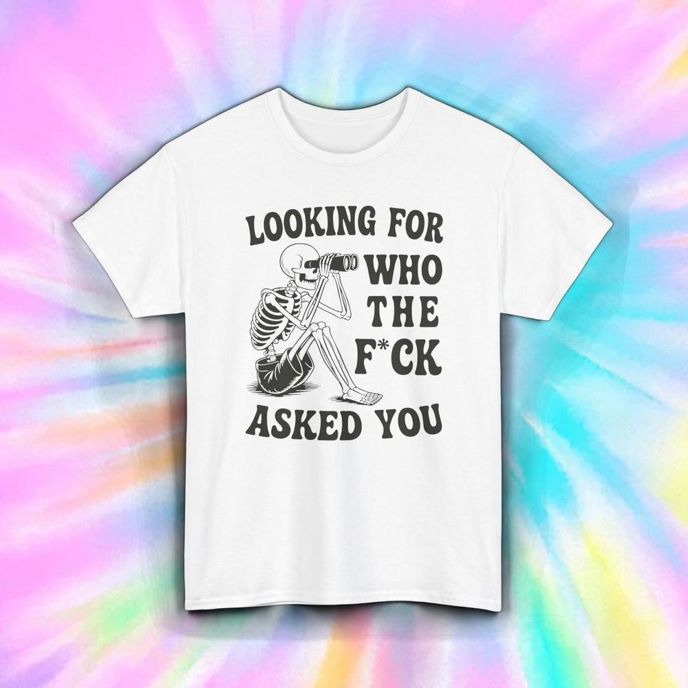 Funny Skeleton T Shirt Who Asked You Sarcastic Graphic Tee Rude Humor S-5XL