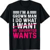 Funny Dad Father I’m A Grown Man I Do What My Daughter Wants T-Shirt