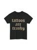Tattoos Are Trashy Funny T Shirt Sarcastic