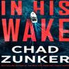 In His Wake by Chad Zunker Paperback Book 9781662534577