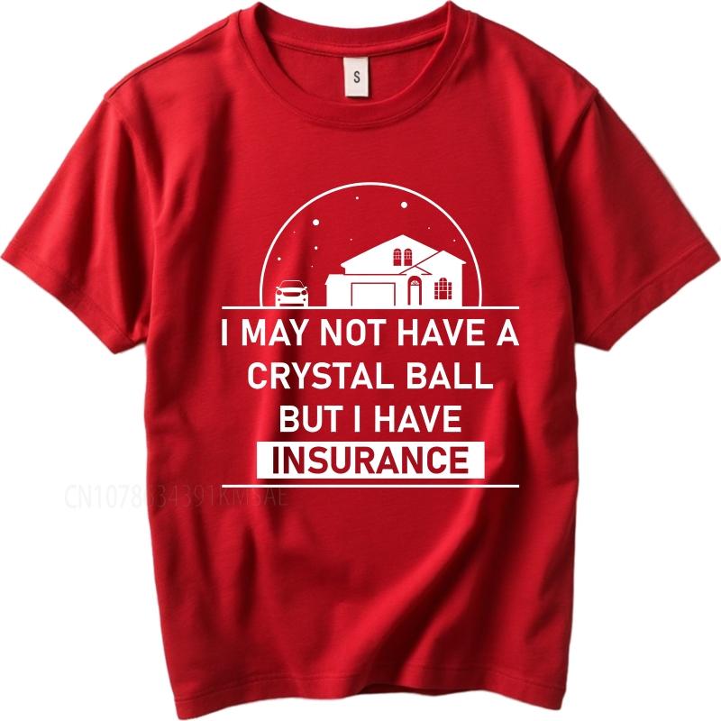 Casual summer Man t shirt I May Not Have A Crystal Ball But I Have Insurance Short Sleeve Solid Color Oneck Tshirt