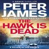 The Hawk Is Dead by Peter James Hardback Book 9781529090062