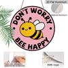 2D Flaches Aluminium Keine Sorge Biene Glücklich Hängeschild, Runde Bienen Dekoration - Positives Zitat Metall Wandkunst für Zuhause, Garten, Küche - Niedliche Hummel