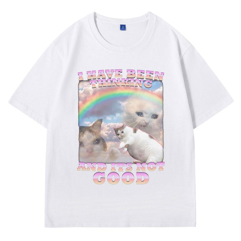 I Have Been Thinking and Its Not Good Funny Cat Meme T Shirt for Woman and Man 100% Cotton Loose Short Sleeve T-shirts Male Gift