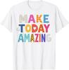 Make Today Amazing Growth Mindset Motivational Sayings T-Shirt
