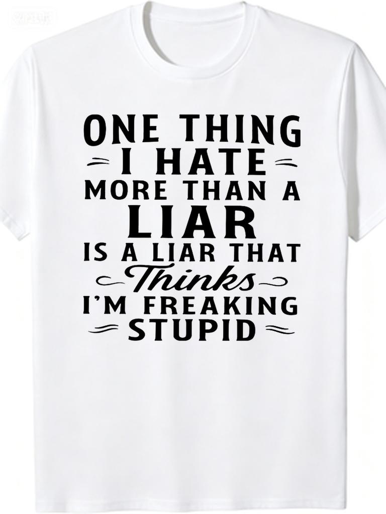 1pc Mens Graphic T Shirt One Thing I Hate More Than A Liar Is A Liar That Thinks Im Freaking Stupid