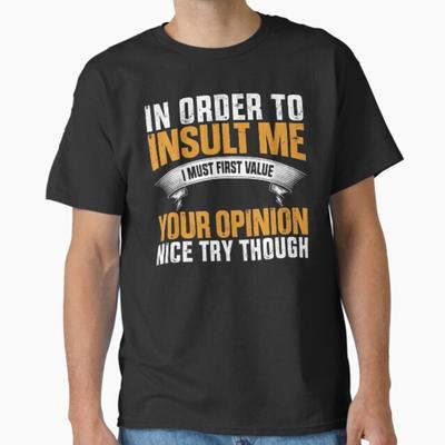 Funny, In Order To Insult Me T-shirt. Joke Sarcastic Tee T-Shirt Unisex T-Shirt