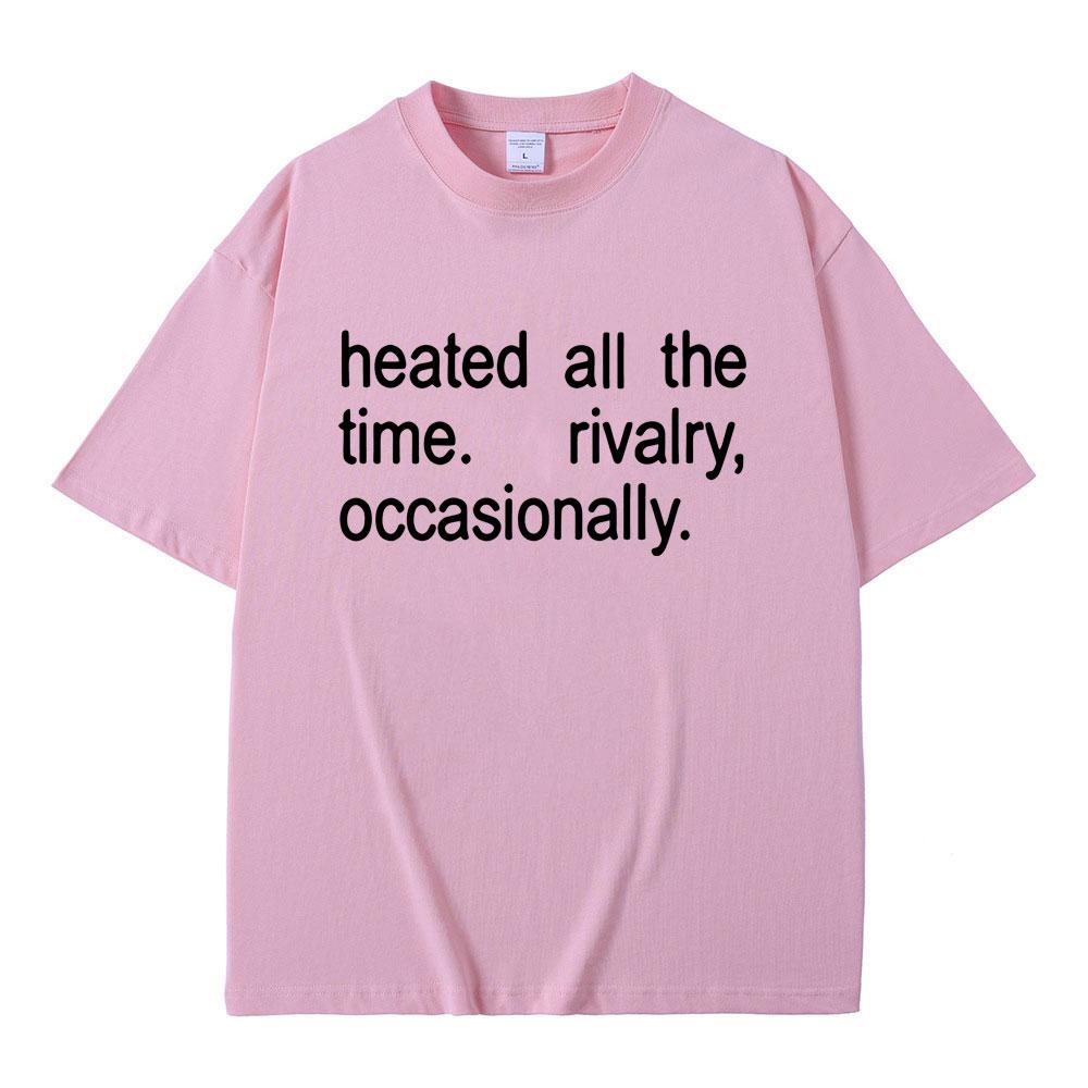 Heated Rivalry Heated All The Time Rivalry Occasionally Classic Quote Tshirt Men Women Fashion Oversized Short Sleeve T Shirts