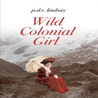 Wild Colonial Girl by P D R Lindsay Paperback Book 9780994147653