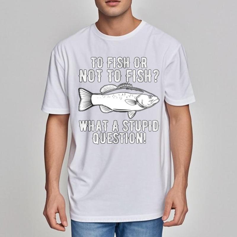 Essential Tee Relaxed Fit Unisex Crew Neck t shirt Fashion To Fish Or Not To Fish What A Stupid Question Hiphop Women tops