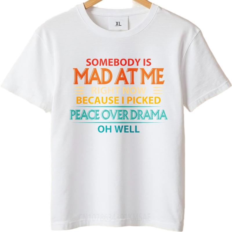Trendy For Her Summer tshirt Somebody Is Mad At Me Right Now Because I Picked Peace Over Drama Oh Well Short Sleeve New Arrived