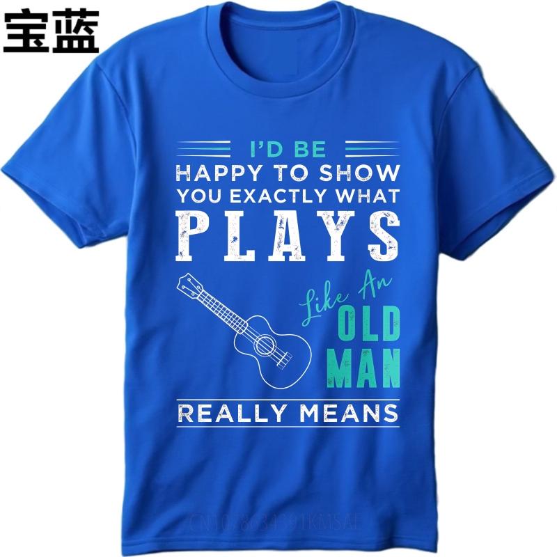 Streetwear Summer For Men Tshirt Id Be Happy To Show You Exactly What Plays Like An Old Man Really Means Short Sleeve