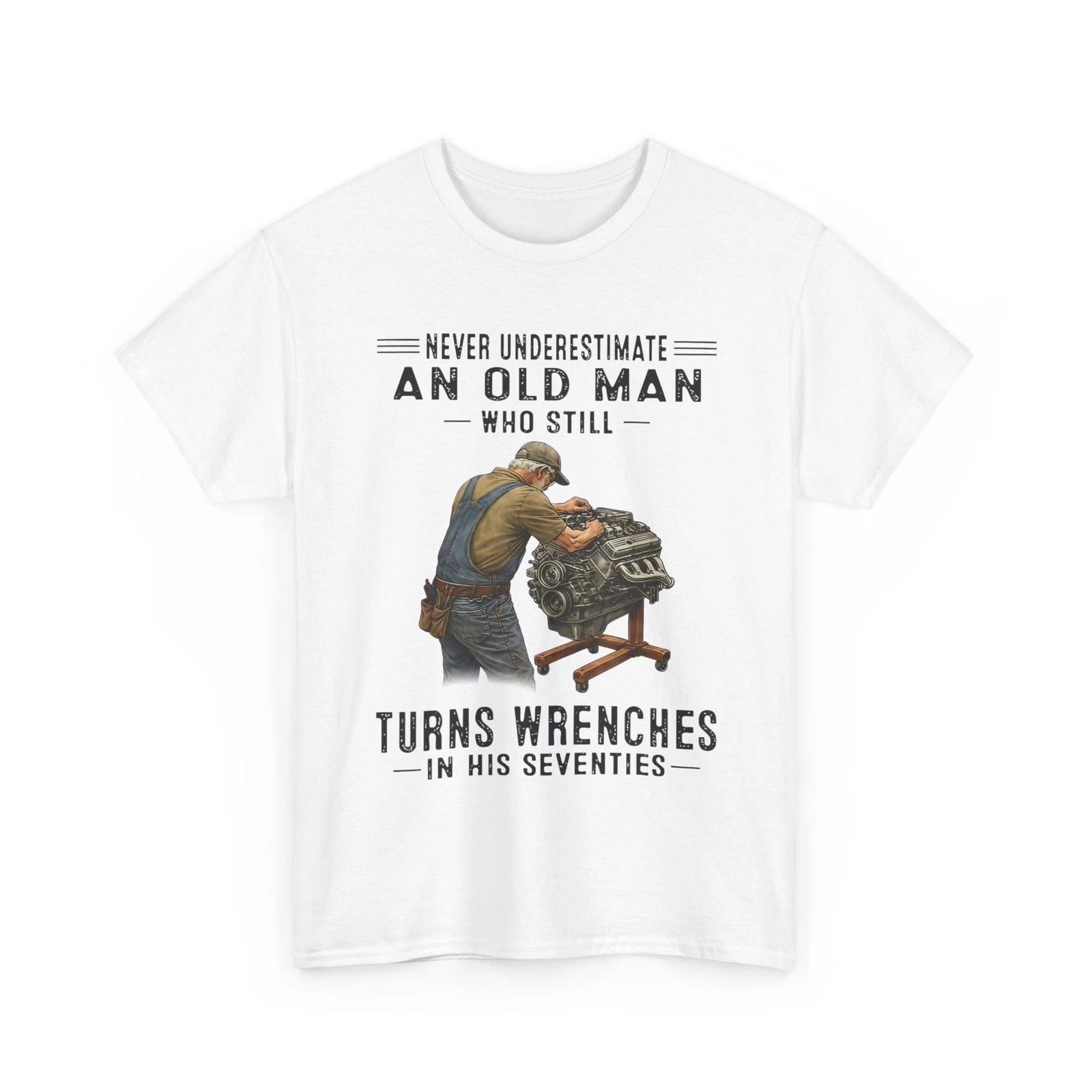 

Never Underestimate an Old Man Who Still Turns Wrenches T-Shirt 3XL