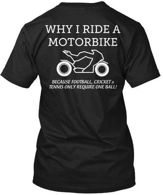 Motorcycle Riding Why I Ride A Motorbike Because T Shirt Made In USA S To 5XL