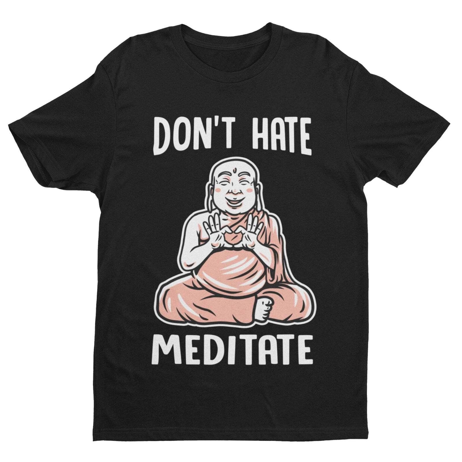 Funny Don t Hate Meditate T Shirt Buddah Yoga Mindfulness Wellness Meditation 2XL