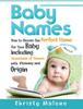 Bok Baby Names : How To Choose the Perfect Name for Your Baby Including Thousands of Names with Meaning and Origin