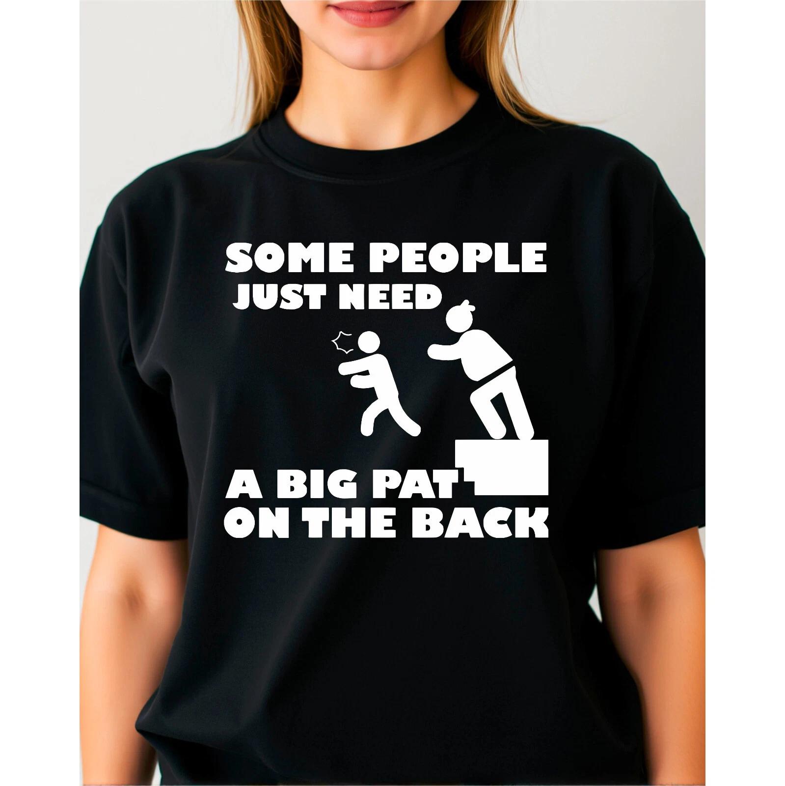 

Some People Just Need A Big Pat On The Back Funny Novelty Sarcastic Joke T-Shirt 3XL