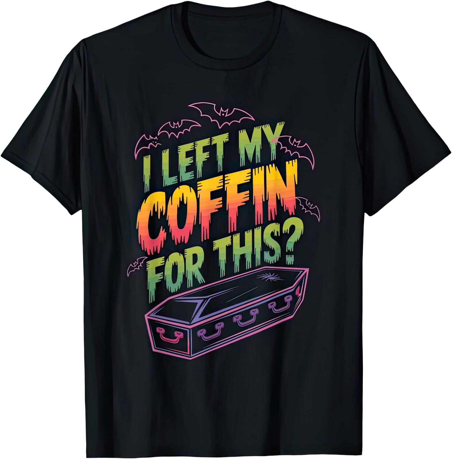 I Left My Coffin For This Funny Goth Vampire Halloween Black Humor T Shirt XXXL