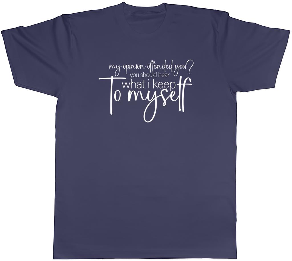 Funny Offensive Unisexs TShirt My Opinion Offended You Tee Gift