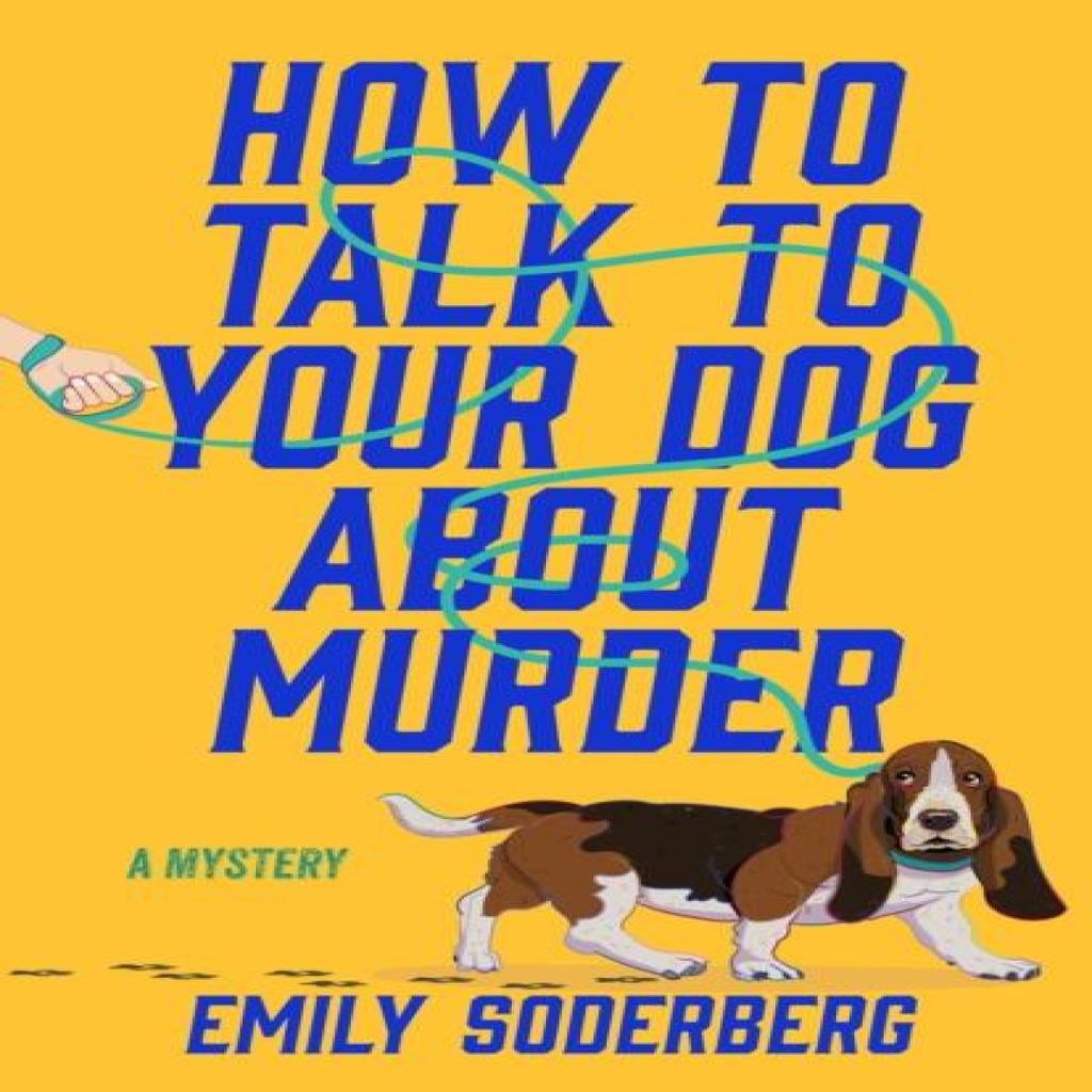 How to Talk to Your Dog About Murder by Emily Soderberg Paperback Book 9798892423465