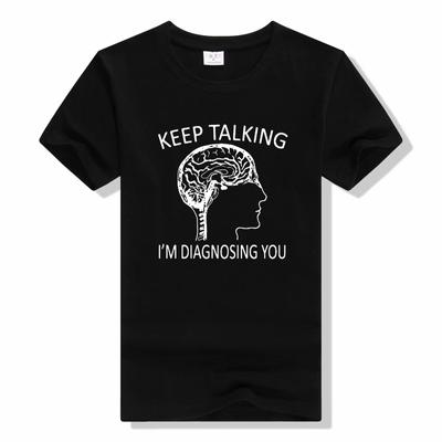 Funny Psychology Brain Keep Talking Im Diagnosing You T Shirts Cotton Streetwear Short Sleeve O-Neck Casual T-shirt Unisex