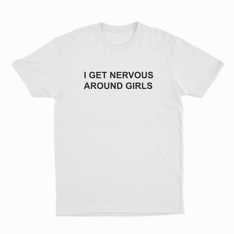 I Get Nervous Around unisex T-shirt M