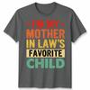 I Am My Mother In Laws Favorite Child Mothers Day Unisex Unisex T Shirt Family Humor