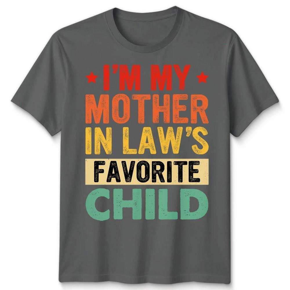 I Am My Mother In Laws Favorite Child Mothers Day Unisex Unisex T Shirt Family Humor
