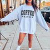 Coffee Weather Sweatshirt Cozy Season Crewneck