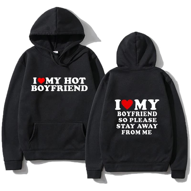 I Love My Girlfriend Couple clothing I Love My Boyfriend So Please Stay Away From Me Funny Saying Quote Men Hoodies