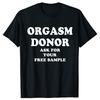 Black Humor Orgasm Donor American Novelty Graphic T Shirt Fashion Casual Loose Streetwear 100 Cotton Tshirt for Women and Men