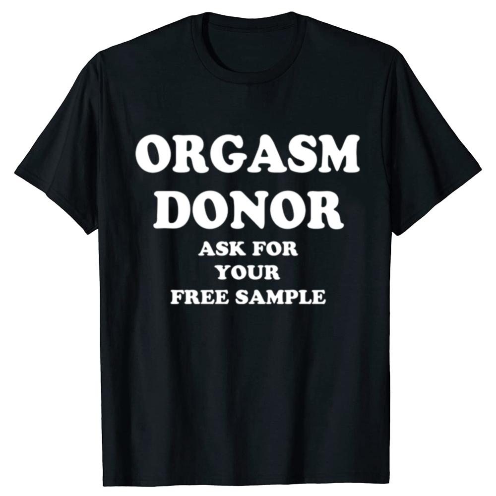 Black Humor Orgasm Donor American Novelty Graphic T Shirt Fashion Casual Loose Streetwear 100 Cotton Tshirt for Women and Men