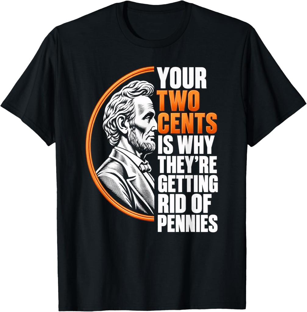 Funny Your Two Cents is Why They're Getting Rid of Pennies Unisex T-Shirt