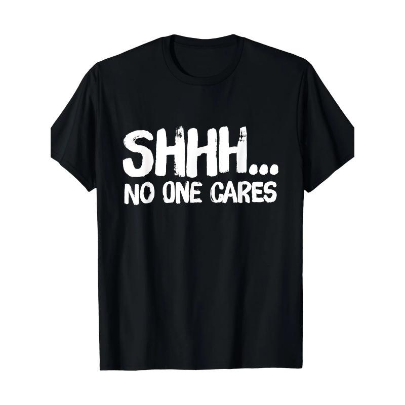 Women‘s’ Funny Sarcastic Shh No One Cares S