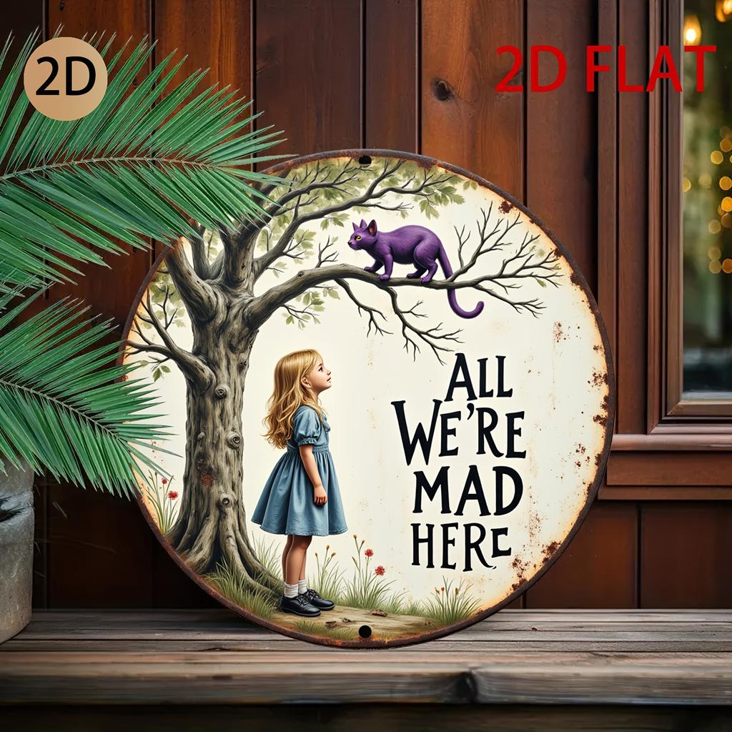 Hisun Tin Sign HD Aluminum Metal Sign All Were Mad Here Alice In Wonderland Round Wall Decor Retro Cheshire Cat Girl Design Tin Poster for H