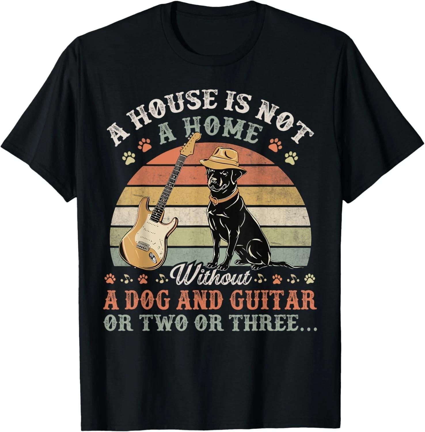 A House Is Not A Home Without A Dog And Guitar Or Two Gift Unisex T-Shirt XL