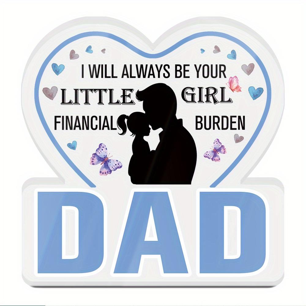 1pc Acrylic Sign - 'Dad, I Will Always Be Your Little Girl Financial Burden' | Romantic Tabletop Decoration for Home, Farmhouse Living Room