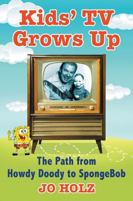 Kniha Kids TV Grows Up : The Path from Howdy Doody To SpongeBob
