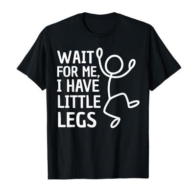 Wait for Me I Have Little Legs Funny Short People Jokes Meme T-shirt For Men Women 100% Cotton T Shirts Short Sleeve Tops 0105-1