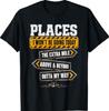 Places I Won't Be Going Today Extra Mile Humor T-Shirt