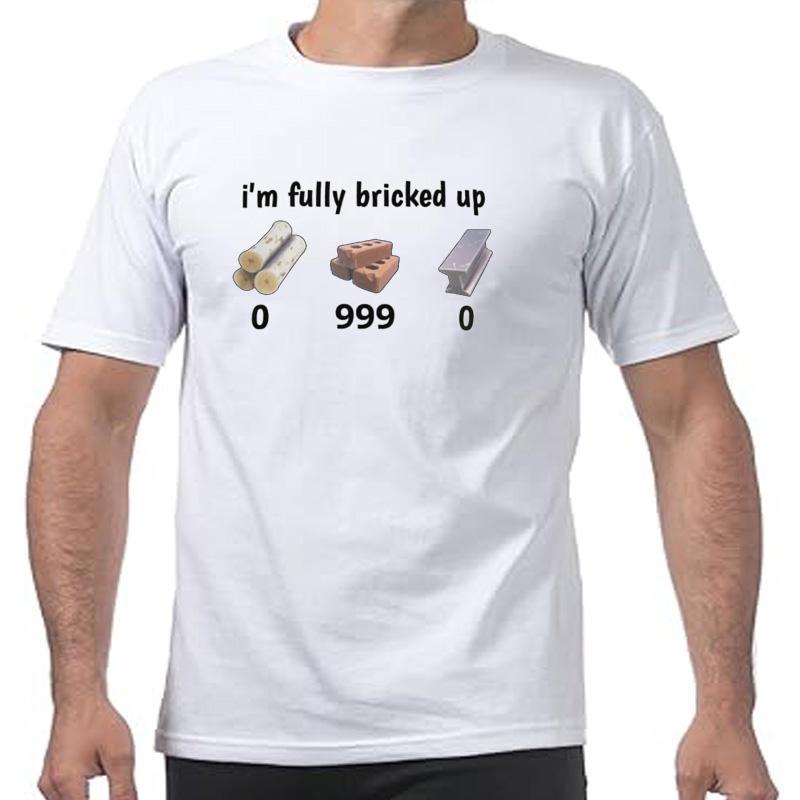 Im Fully Bricked Up T Shirt Funny Gaming Humor Slang Weird Gift Tshirts EU Size Casual 100 Cotton Soft Unisex Tee Tops