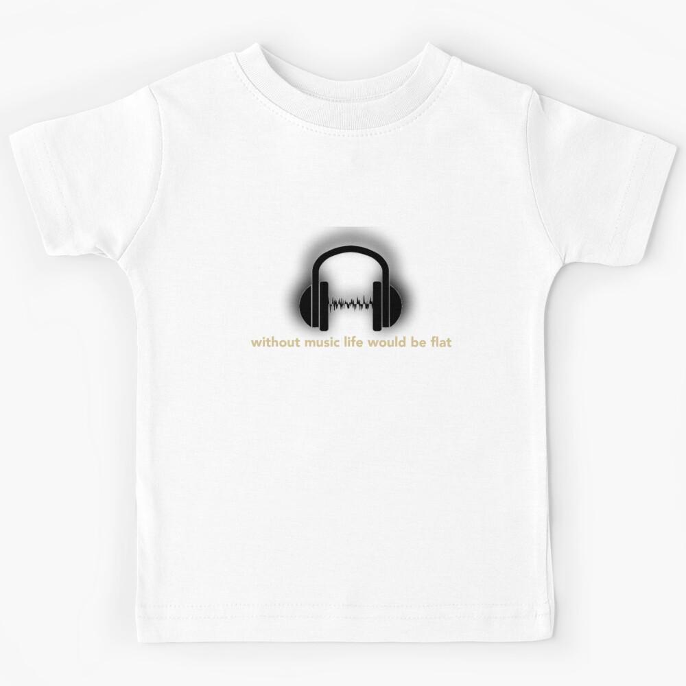 without music life would be flat Kids T-Shirt 110
