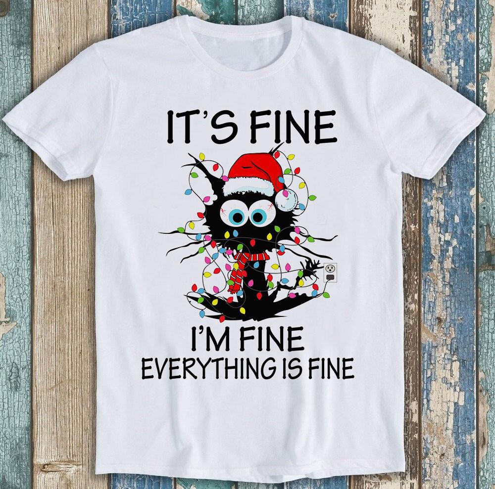 

It’s Fine Cat I’m Everything Fine Black Cat Christmas Gift Tee T Shirt M1720 4XL