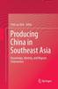 The Producing China In Southeast Asia : Knowledge, Identity, and Migrant Chineseness Book