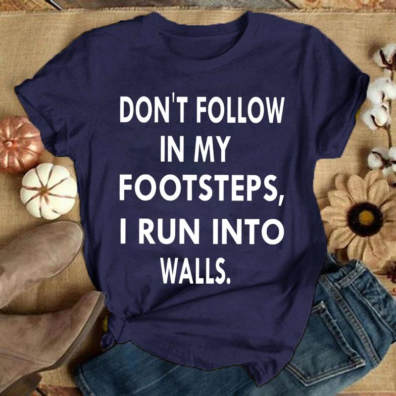 Funny Don'T Follow In My Footsteps Print T-Shirts For Women Summer Round Neck Tee Shirt Femme Fashion Casual T-Shirts