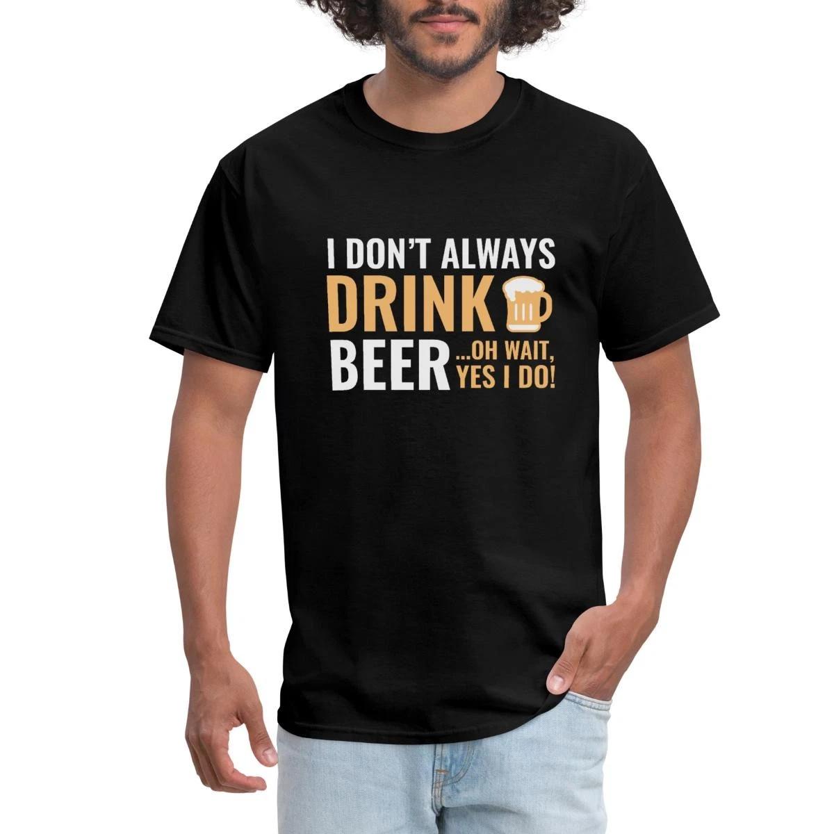 I Don t Always Drink Beer Funny Quote Men s T-Shirt XXXXL