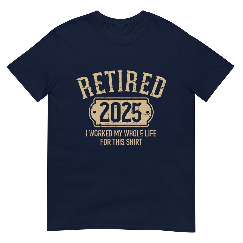 Retired 2025 Retireunisext Worked Whole Life For This TShirt S