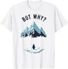 Ma Perché il Pinguino Nichilista Si Dirige Verso la Montagna T-Shirt Unisex